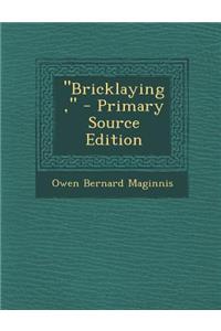 Bricklaying, - Primary Source Edition