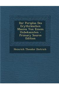 Der Periplus Des Erythraischen Meeres Von Einem Unbekannten - Primary Source Edition