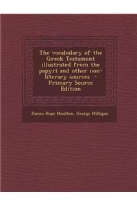 The Vocabulary of the Greek Testament Illustrated from the Papyri and Other Non-Literary Sources