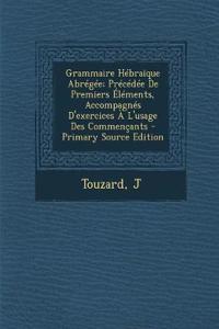 Grammaire Hébraïque Abrégée; Précédée De Premiers Éléments, Accompagnés D'exercices À L'usage Des Commençants
