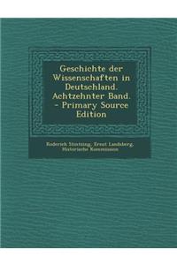 Geschichte Der Wissenschaften in Deutschland. Achtzehnter Band. - Primary Source Edition