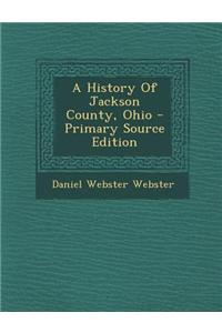 A History of Jackson County, Ohio - Primary Source Edition