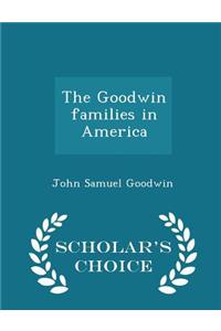 Goodwin Families in America - Scholar's Choice Edition