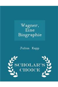 Wagner, Eine Biographie - Scholar's Choice Edition