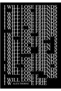 I Will Lose Friends