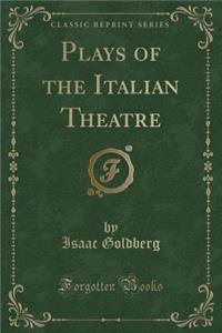 Plays of the Italian Theatre (Classic Reprint)