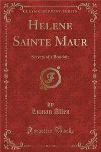 Helene Sainte Maur: Secrets of a Boudoir (Classic Reprint)