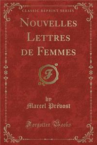 Nouvelles Lettres de Femmes (Classic Reprint)