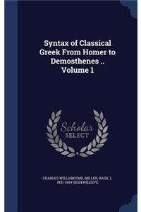 Syntax of Classical Greek From Homer to Demosthenes .. Volume 1