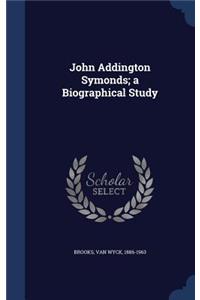 John Addington Symonds; a Biographical Study