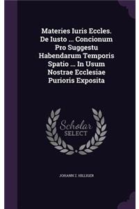 Materies Iuris Eccles. de Iusto ... Concionum Pro Suggestu Habendarum Temporis Spatio ... in Usum Nostrae Ecclesiae Purioris Exposita
