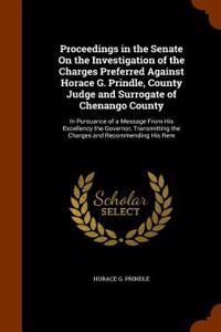 Proceedings in the Senate on the Investigation of the Charges Preferred Against Horace G. Prindle, County Judge and Surrogate of Chenango County