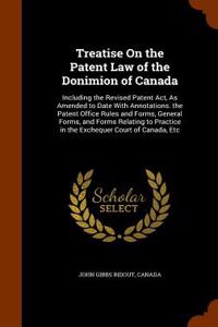 Treatise on the Patent Law of the Donimion of Canada
