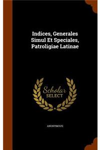 Indices, Generales Simul Et Speciales, Patroligiae Latinae