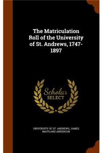 The Matriculation Roll of the University of St. Andrews, 1747-1897