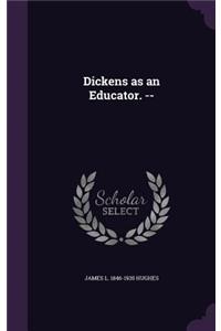 Dickens as an Educator. --