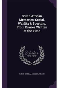 South African Memories; Social, Warlike & Sporting, From Diaries Written at the Time