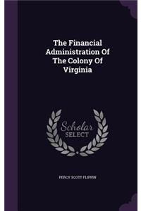 The Financial Administration Of The Colony Of Virginia