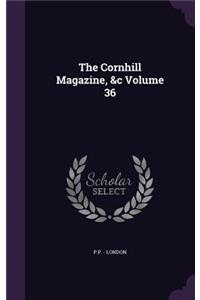 The Cornhill Magazine, &C Volume 36