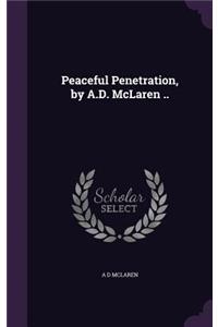 Peaceful Penetration, by A.D. McLaren ..