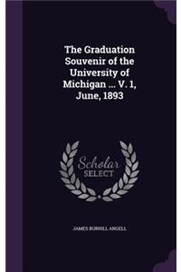 The Graduation Souvenir of the University of Michigan ... V. 1, June, 1893