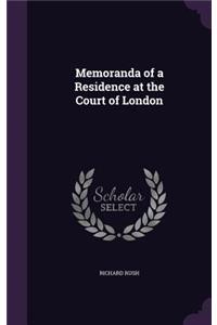 Memoranda of a Residence at the Court of London