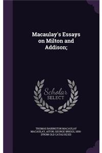 Macaulay's Essays on Milton and Addison;