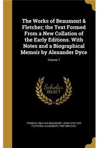 The Works of Beaumont & Fletcher; the Text Formed From a New Collation of the Early Editions. With Notes and a Biographical Memoir by Alexander Dyce; Volume 7