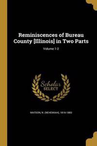Reminiscences of Bureau County [Illinois] in Two Parts; Volume 1-2
