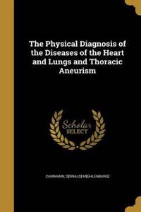 The Physical Diagnosis of the Diseases of the Heart and Lungs and Thoracic Aneurism