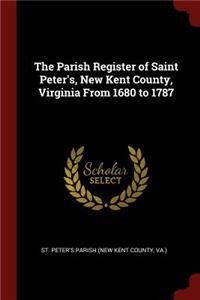 The Parish Register of Saint Peter's, New Kent County, Virginia From 1680 to 1787