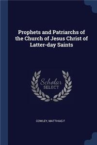 Prophets and Patriarchs of the Church of Jesus Christ of Latter-Day Saints