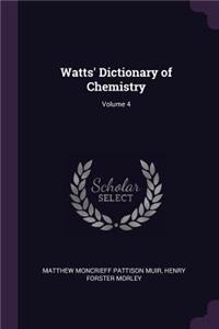 Watts' Dictionary of Chemistry; Volume 4