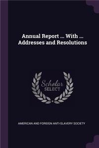 Annual Report ... with ... Addresses and Resolutions