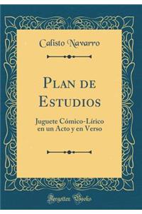 Plan de Estudios: Juguete Cï¿½mico-Lï¿½rico En Un Acto Y En Verso (Classic Reprint)