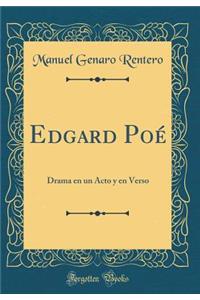 Edgard PoÃ©: Drama En Un Acto Y En Verso (Classic Reprint)