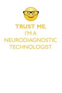 Trust Me, I'm a Neurodiagnostic Technologist Affirmations Workbook Positive Affirmations Workbook. Includes: Mentoring Questions, Guidance, Supporting You.