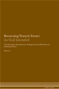 Reversing Trench Fever: As God Intended the Raw Vegan Plant-Based Detoxification & Regeneration Workbook for Healing Patients. Volume 1