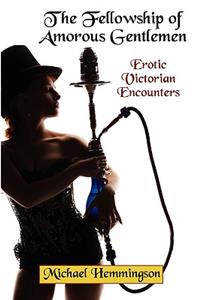 Fellowship of Amorous Gentlemen: Erotic Victorian Encounters