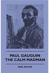 Paul Gauguin - The Calm Madman