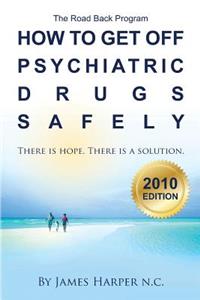 How to Get Off Psychiatric Drugs Safely - 2010 Edition