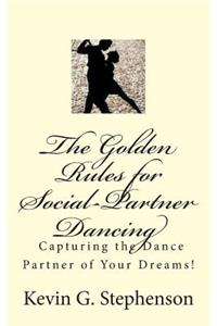 Golden Rules for Social-Partner Dancing: Capturing the Dance Partner of Your Dreams!.