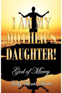 I Am My Mother's Daughter!