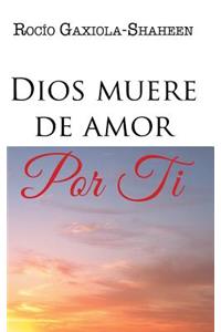 Dios muere de amor por ti