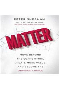 Matter: Move Beyond the Competition, Create More Value, and Become the Obvious Choice