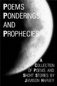 Poems Ponderings and Prophecies: A Collection of Poems and Short Stories