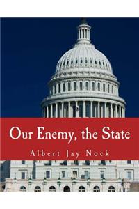 Our Enemy, the State (Large Print Edition)