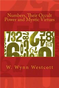 Numbers, Their Occult Power and Mystic Virtues