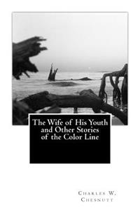Wife of His Youth and Other Stories of the Color Line