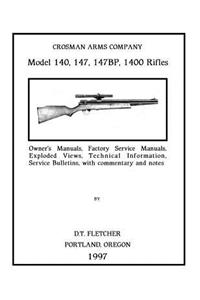 Crosman Arms Company Model 140, 147, 147BP, 1400 Rifles: Owner's Manuals, Factory Service Manuals, Exploded Views, Technical Information Service Bulletins, With Commentary and Notes